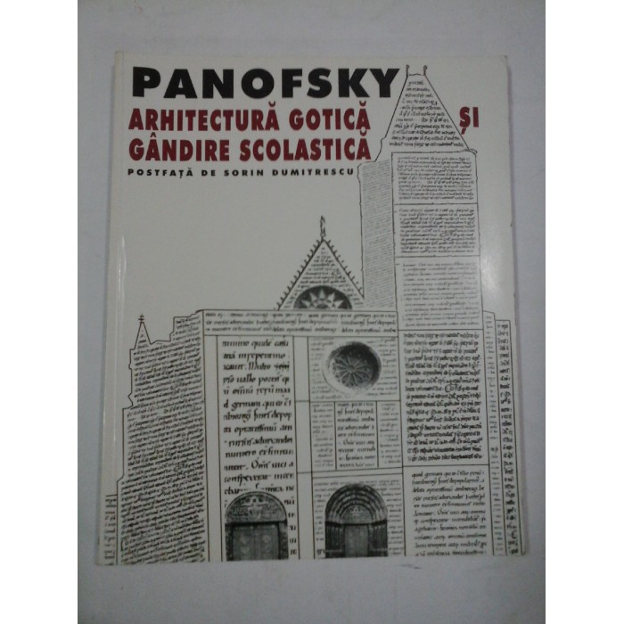 ARHITECTURA GOTICA SI GANDIRE SCOLASTICA - Erwin PANOFSKY ARHITECTURA GOTICA SI GANDIRE SCOLASTICA - Erwin PANOFSKY